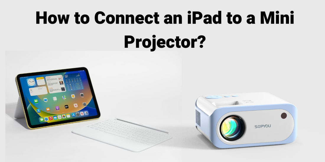 How to Connect an iPad to a Mini Projector? β Sopyou